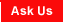 Ask Us